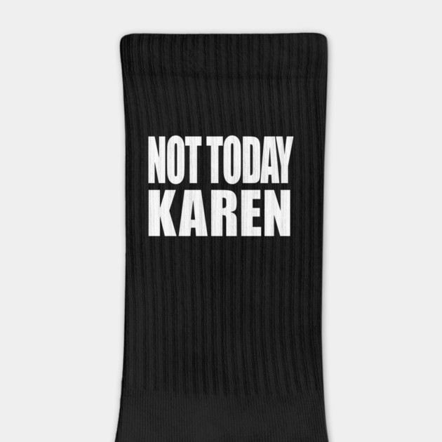 Not Today Karen by OUTFITPAW