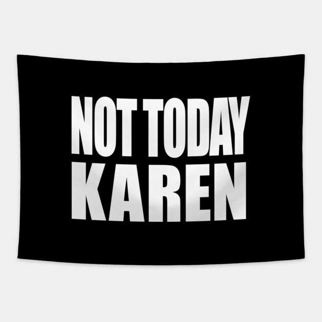 Not Today Karen Tapestry by OUTFITPAW