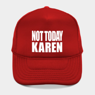 Not Today Karen Hat