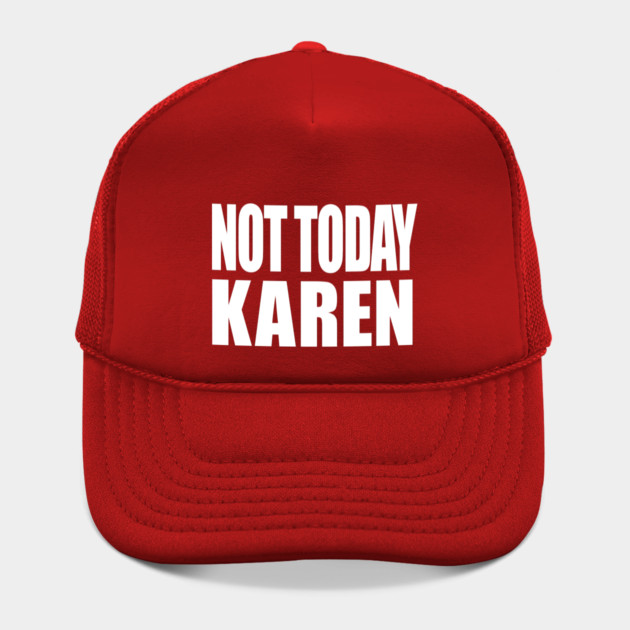 Not Today Karen by OUTFITPAW