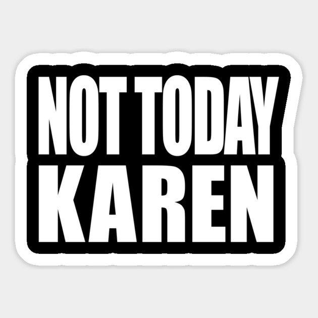 Not Today Karen Magnet by OUTFITPAW