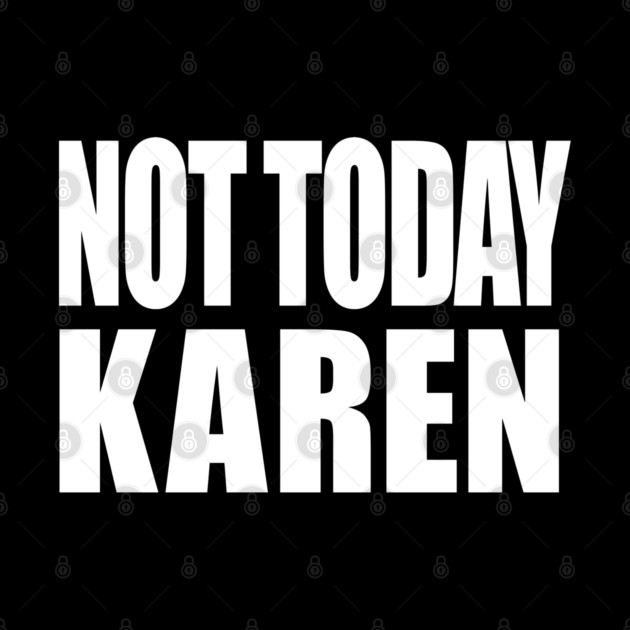 Not Today Karen by OUTFITPAW