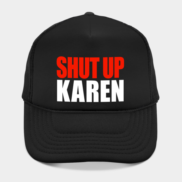 Shut up Karen by OUTFITPAW