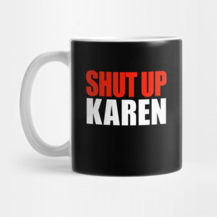 Shut up Karen Mug