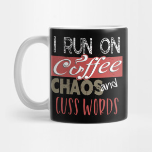 Funny I Run On Coffee, Chaos, and Cuss Words Mug