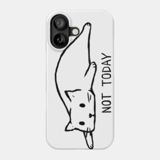 NOT TODAY Phone Case