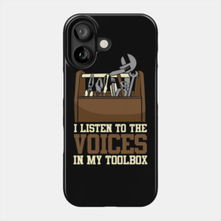 I Listen To The Voices In My Toolbox Mechanics Phone Case