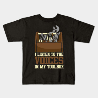 I Listen To The Voices In My Toolbox Mechanics Kids T-Shirt