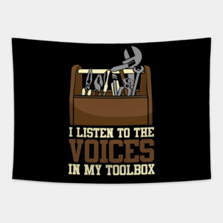 I Listen To The Voices In My Toolbox Mechanics Tapestry