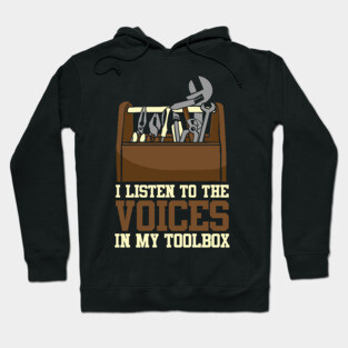 I Listen To The Voices In My Toolbox Mechanics Hoodie