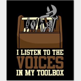 I Listen To The Voices In My Toolbox Mechanics Posters and Art