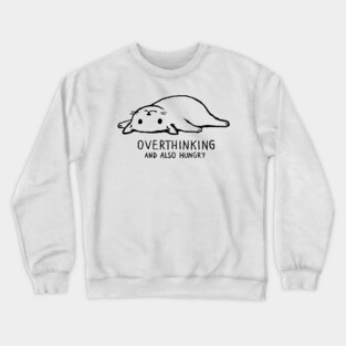 Overthinking and also hungry Crewneck Sweatshirt