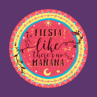 Fiesta Like There's no Manana T-Shirt