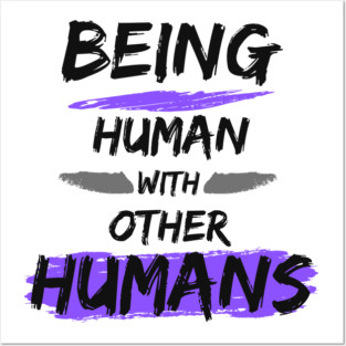 Being Human with other Humans Posters and Art