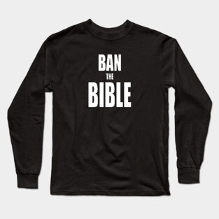 Ban the Bible Long Sleeve T-Shirt