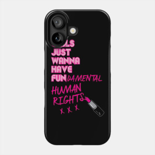Girls Just Wanna Have Fundamental Human Rights Phone Case