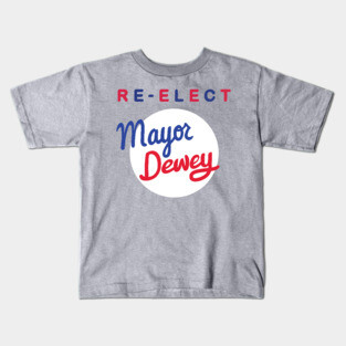 Re-Elect Mayor Dewey Kids T-Shirt