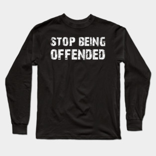Stop Being Offended Long Sleeve T-Shirt