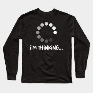 'I'm Thinking' Funny Computer Nerd Long Sleeve T-Shirt