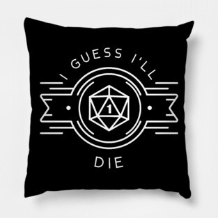 I Guess I'll Die - D20 Polyhedral Dice Critical Fail Pillow