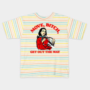 Move, Bitch, Get Out The Way Kids T-Shirt