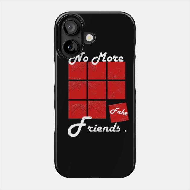 No More Fake Friends Phone Case by Db Printed