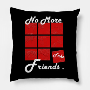 No More Fake Friends Pillow