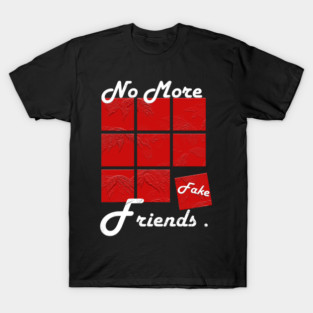 No More Fake Friends T-Shirt