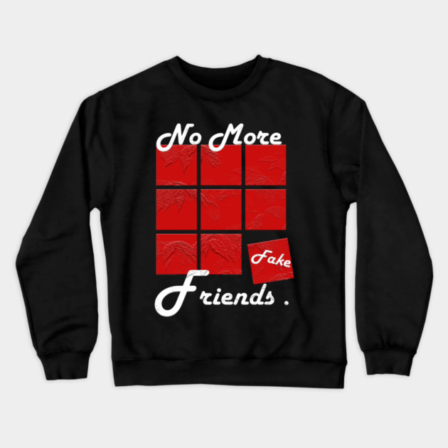 No More Fake Friends Crewneck Sweatshirt by Db Printed