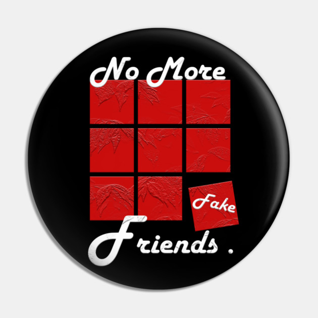 No More Fake Friends Pin by Db Printed