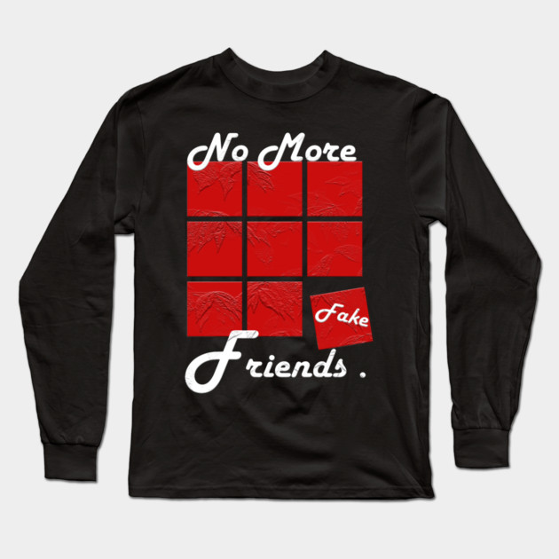 No More Fake Friends Long Sleeve T-Shirt by Db Printed