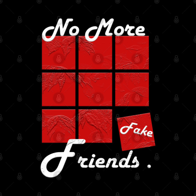 No More Fake Friends by Db Printed