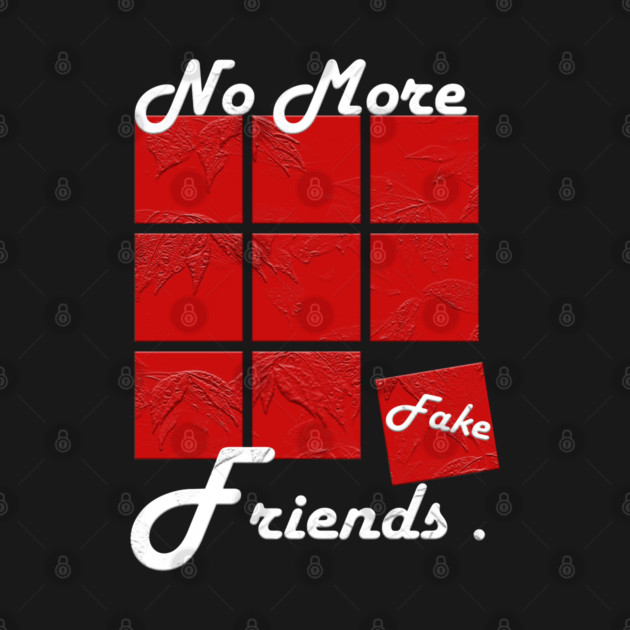 No More Fake Friends by Db Printed
