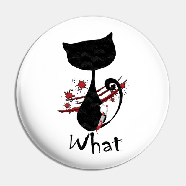 Cat What Murderous Black Pin by Db Printed