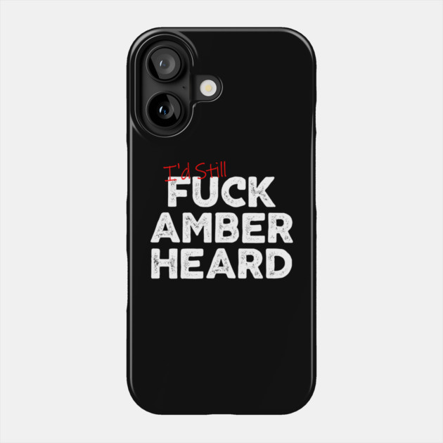 I'd Still Fuck Amber Heard Phone Case by belownormal