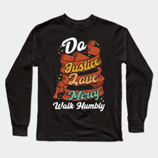 Do Justice Love Mercy Walk Humbly Long Sleeve T-Shirt