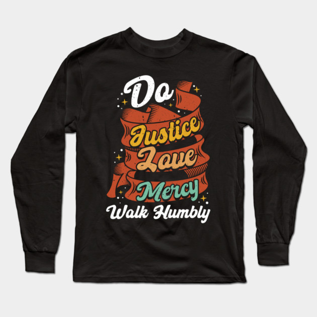 Do Justice Love Mercy Walk Humbly Long Sleeve T-Shirt by belownormal
