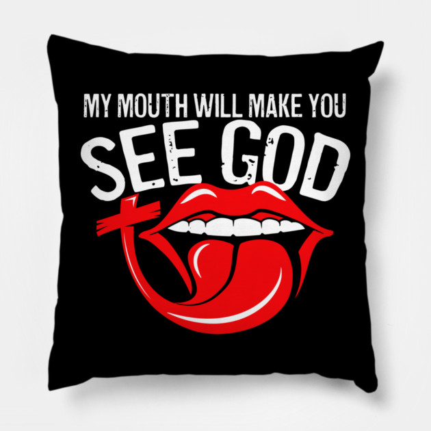 My Mouth Will Make You See God Pillow by belownormal