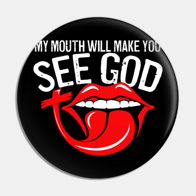 My Mouth Will Make You See God Pin by belownormal