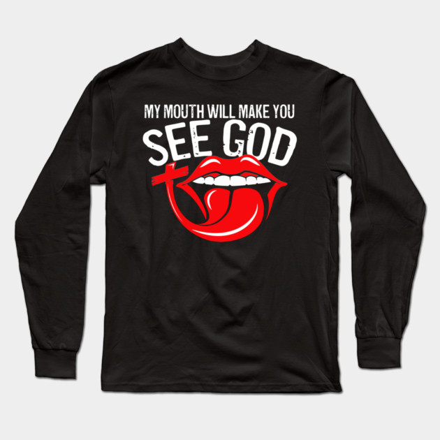 My Mouth Will Make You See God Long Sleeve T-Shirt by belownormal