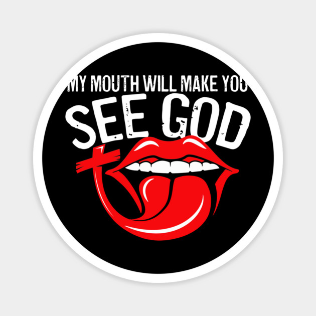 My Mouth Will Make You See God Magnet by belownormal