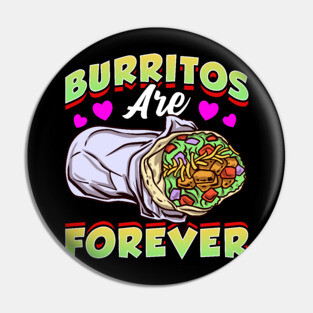 Mexican Food Burritos Are Forever Burrito Pin
