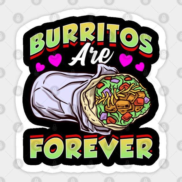 Mexican Food Burritos Are Forever Burrito Sticker by belownormal
