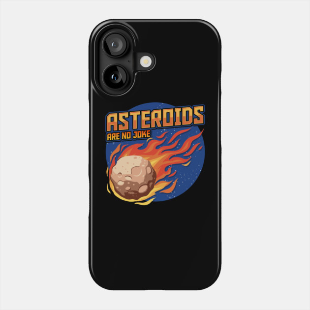 Asteroids Are No Joke Phone Case by belownormal