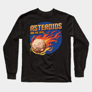 Asteroids Are No Joke Long Sleeve T-Shirt
