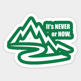 It's Never or Now Sticker