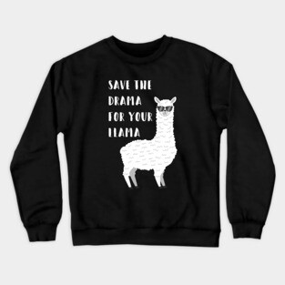 Save the Drama for your Llama Crewneck Sweatshirt