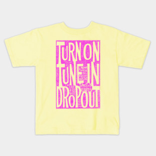 Turn On Tune In Drop Out Kids T-Shirt