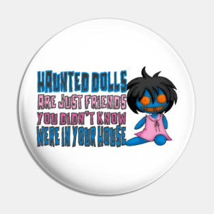 Haunted Dolls Are Friends Pin