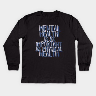Mental Health is As Important as Physical Health Kids Long Sleeve T-Shirt